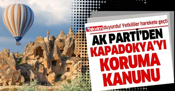 Talan edilen Kapadokya için yetkililer harekete geçti! AK Parti bölgeyi korumak amacıyla kanun teklifinde bulunacak