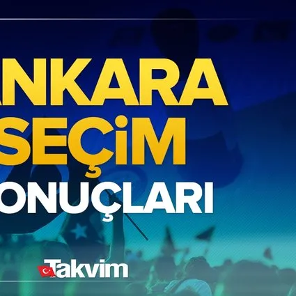 Ankara seçim sonuçları! 31 Mart 2024 Ankara yerel seçim sonucu ve oy oranları