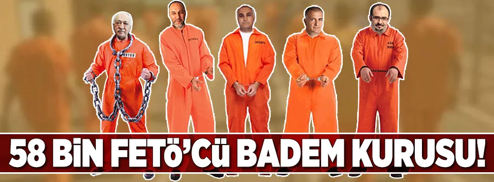 58 bin FETÖ'cü badem kurusu!