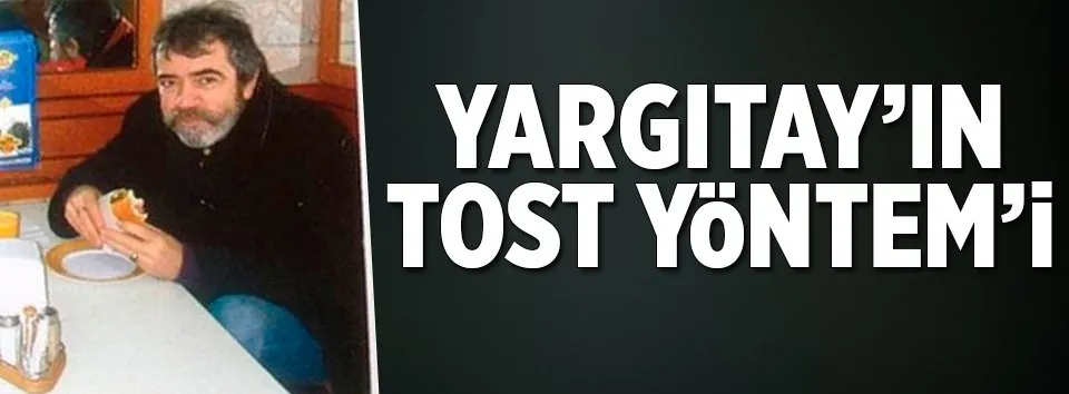 Yargıtay’ın tost 'Yöntem’i