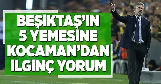 Beşiktaş’ın 5 yemesine Aykut Kocaman’dan ilginç yorum