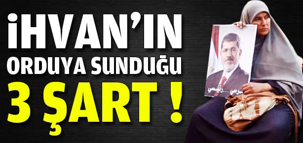 İhvan’dan orduya 3 şart