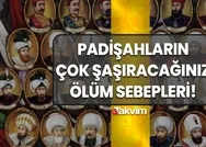 Osmanlı Padişahlarının ölüm sebepleri! Duyunca çok şaşıracaksınız! Sadece 27 yaşındaydı