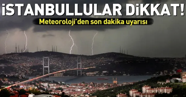 Meteoroloji’den İstanbullulara son dakika uyarısı! 25 Temmuz 2018 hava durumu