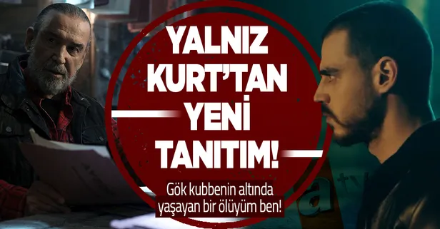 Yalnız Kurt gümbür gümbür geliyor! Yalnız Kurt 3. tanıtımı yayınlandı: Gök kubbenin altında yaşayan bir ölüyüm ben!