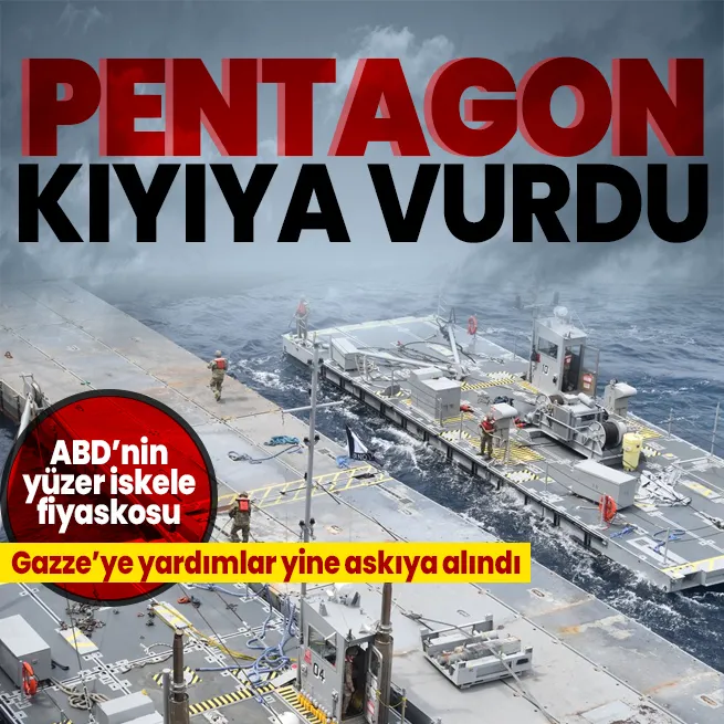 Gazze’ye yardımlar askıya alındı! ABD’nin 320 milyon dolarlık yüzer iskelesi sadece 11 gün faaliyette kaldı