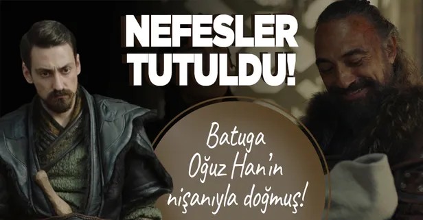 Destan’da nefes kesen sahne: Batuga Oğuz Han’ın nişanıyla doğmuş!