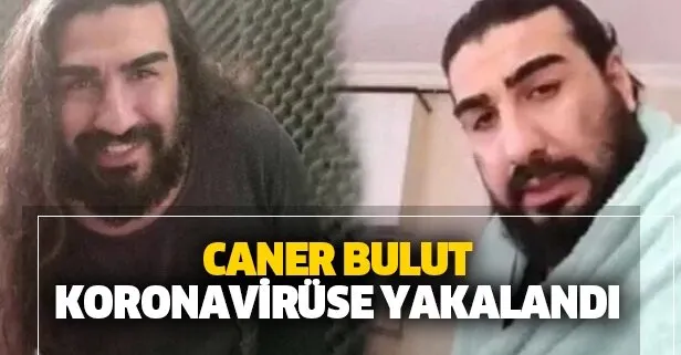 Caner Bulut koronavirüse yakalandı!