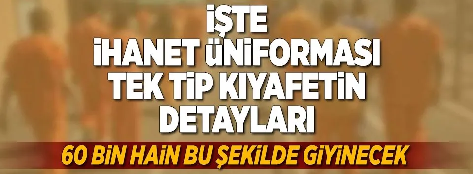 İşte ihanet üniforması tek tip kıyafetin detayları