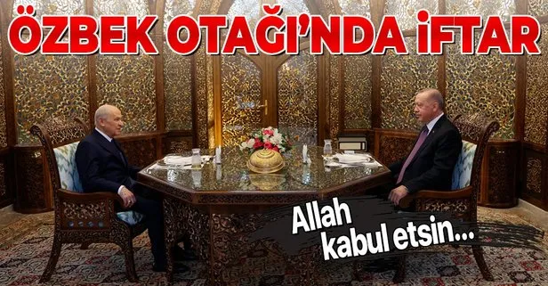 Başkan Erdoğan ve MHP Genel Başkanı Bahçeli, Özbek Otağı’nda iftar yaptı