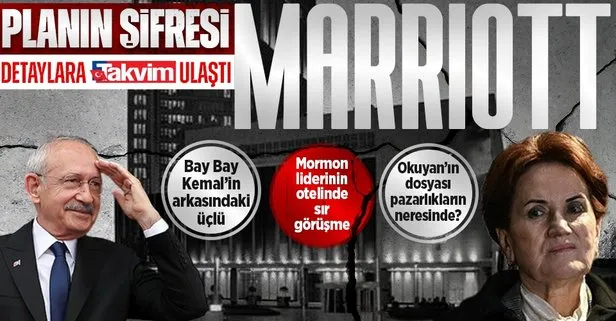 Şifre Marriott planı: Mormon liderinin otelinde gizli görüşme: Kılıçdaroğlu-Akşener pazarlığının perde arkası