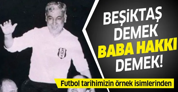 Beşiktaş demek Baba Hakkı demek