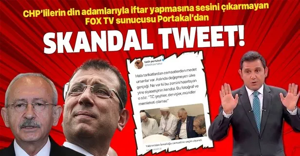 CHP’lilerin din adamlarıyla iftar yapmasına sesini çıkarmayan FOX TV sunucusu Fatih Portakal’dan skandal tweet