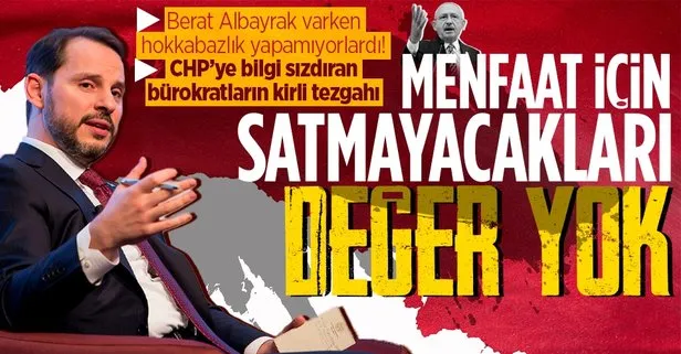 CHP’ye bilgi sızdıran bürokratların menfaatleri için satmayacakları değer yok: Berat Albayrak’a düşmanlardı!