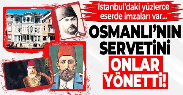 Osmanlı İmparatorluğu’nun servetini yönettiler