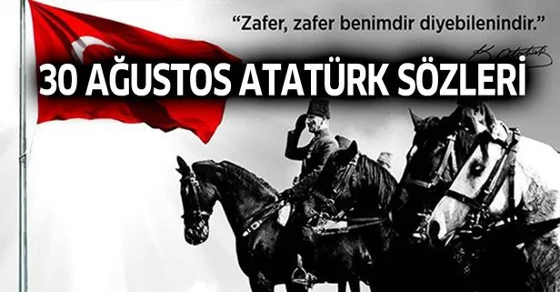 30 Ağustos sözleri! 30 Ağustos Atatürk sözleri! İşte 30 Ağustos Zafer Bayramı en güzel sözler