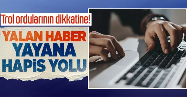 Yalan haber yayanlara yaptırım yolda! Hapis cezasına kadar varacak...