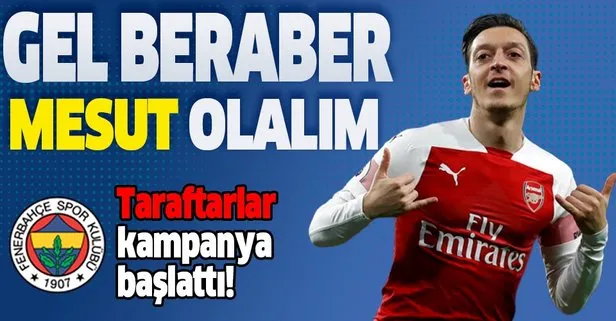 Fenerbahçe taraftarı Mesut Özil için kampanya başlattı: Gel beraber ’Mesut’ olalım