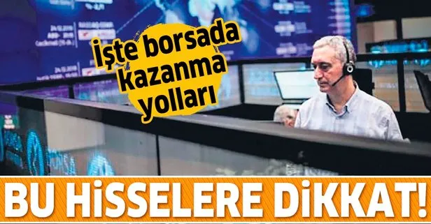 Borsada kazanma yolları: Bu hisselere dikkat