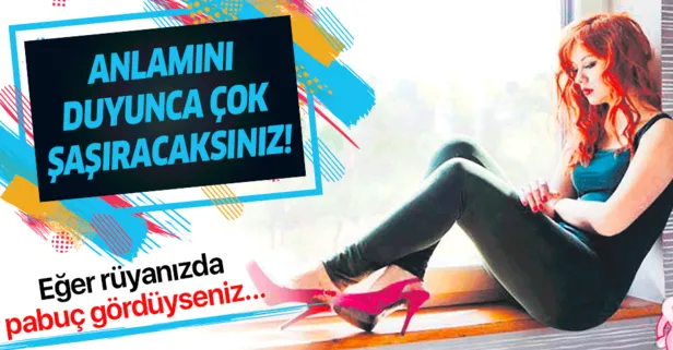 Ruyada Pabuc Gormek Ne Anlama Gelir Ruya Tabirleri Takvim