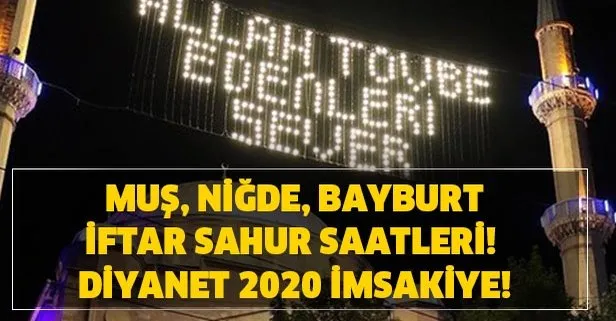 Mus Nigde Bayburt Imsakiye 2020 Mus Nigde Bayburt Iftar Vakti Ve Sahur Saatleri Ilk Sahur Ve Iftar Saat Kacta Takvim