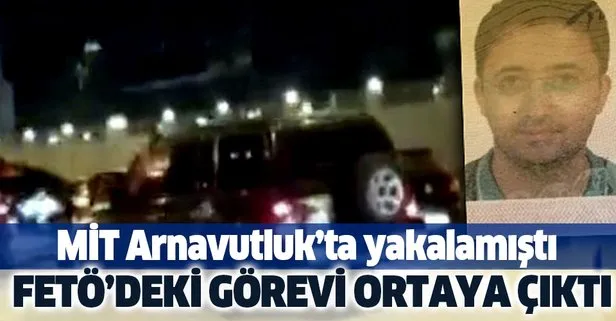 MİT'in Arnavutluk'ta yakaladığı FETÖ şüphelisi "asker sorumlusu" çıktı