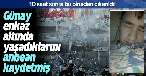 Doğanlar Apartmanı'ndan 10 saat sonra çıkarılan 15 yaşındaki Günay Özışık'ın enkaz altında video çektiği ortaya çıktı