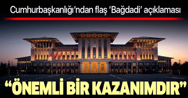 Cumhurbaşkanlığı'ndan Bağdadi'nin öldürülmesine ilişkin son dakika açıklaması