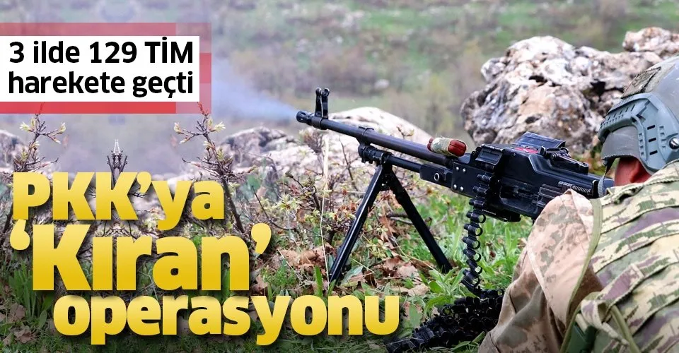 SON DAKİKA! PKK'ya 'Kıran' operasyonu!