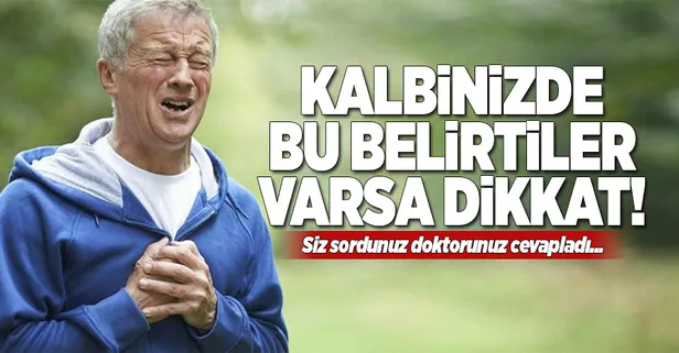 Kalbinizde bu belirtiler varsa dikkat!