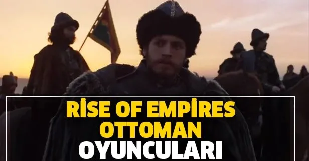 Rise of Empires Ottoman nerede çekiliyor? Rise of Empires Ottoman oyuncuları kimlerdir? İşte oyuncu kadrosu
