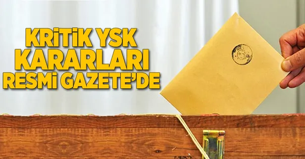 Seçimlere ilişkin üç YSK kararı Resmi Gazete'de yayımlandı