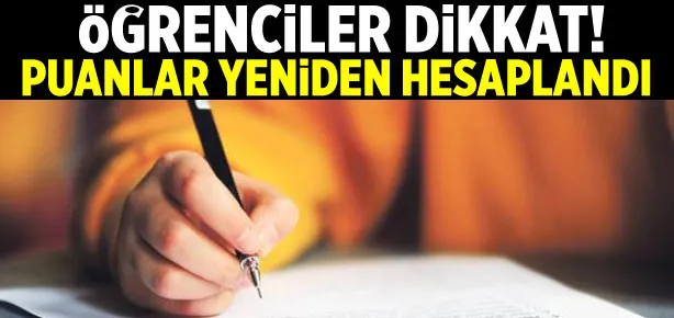Öğrenciler dikkat! Puanlar yeniden hesaplandı