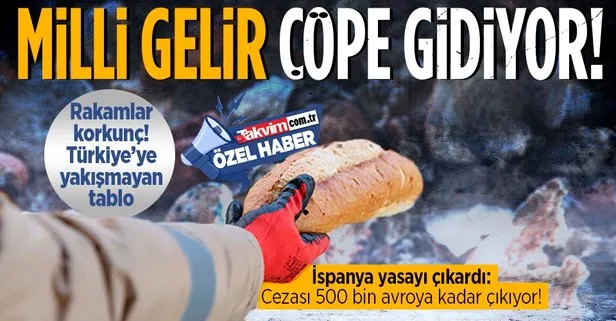 Büyüyen Türkiye’ye yakışmayan tablo! Milli gelirimiz çöpe gidiyor: İsrafı önlemek için atılacak adımlar yasayla sağlam zemine oturtulabilir