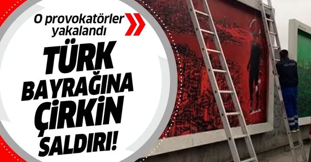 İstanbul’da Türk bayrağına çirkin saldırı! 6 şüpheli yakalandı
