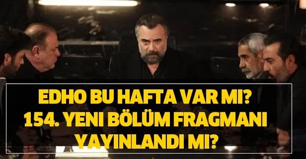 EDHO bu hafta var mı? 154. yeni bölüm fragmanı yayınlandı ne oldu?