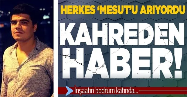 Son dakika: Herkes 15 gündür kaybolan Mesut Karataş’ı arıyordu! Kahreden haber geldi