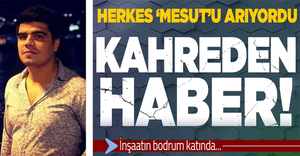 Son dakika: Herkes 15 gündür kaybolan Mesut Karataş'ı arıyordu! Kahreden haber geldi
