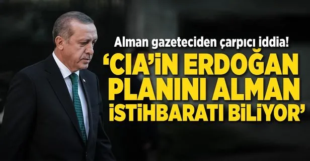 Alman isim: Başımı ortaya koyarım ki Erdoğan...