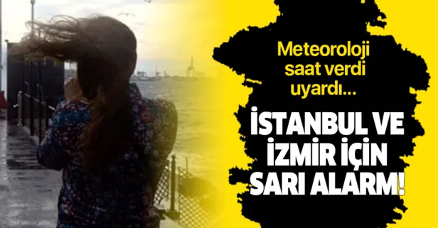Son dakika: İstanbul ve İzmir için sarı alarm! Meteoroloji saat verdi