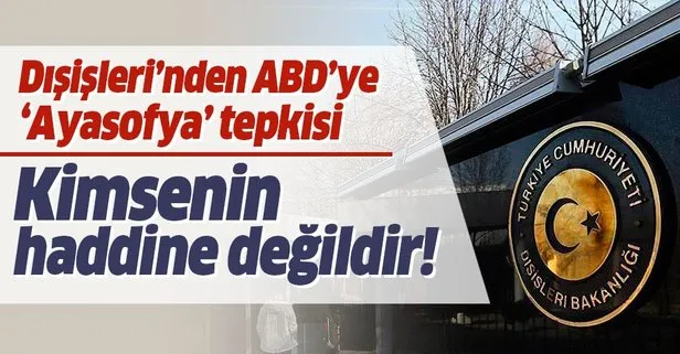 Dışişleri Bakanlığından ABD’nin Ayasofya açıklamasına tepki: Kimsenin haddine değildir