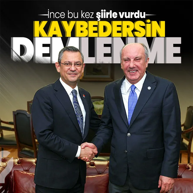 Muharrem İnce CHPyi şiirle vurdu: Ben diyorum kaybedersin DEMlenme...