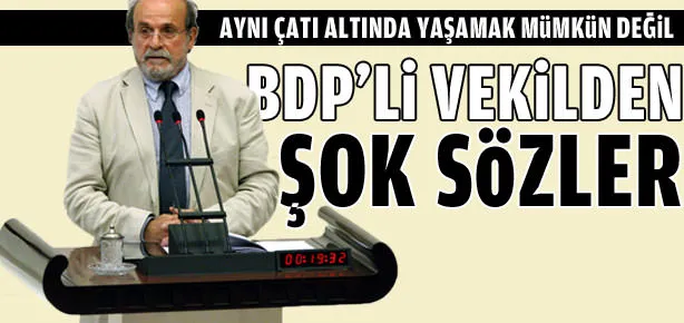 BDP’li vekilden şok sözler!