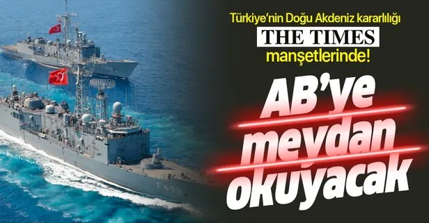 Türkiye’nin Doğu Akdeniz kararlılığı The Times manşetlerinde: AB’ye meydan okuyacak
