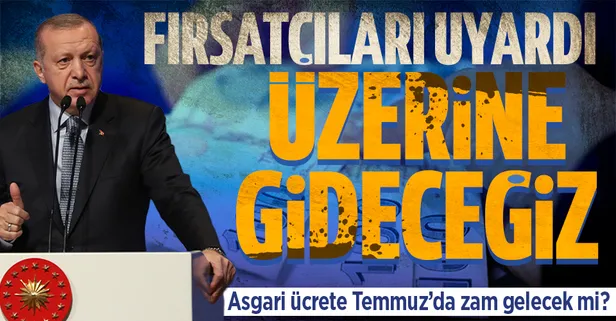Başkan Erdoğan'dan flaş asgari ücret açıklaması! Temmuz ayında asgari ücrete zam gelecek mi?
