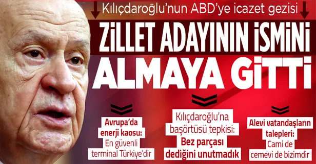 MHP lideri Devlet Bahçeli'den ABD'ye icazet gezisine giden CHP lideri Kemal Kılıçdaroğlu'na sert tepki: Zillet adayının ismini almaya gitti