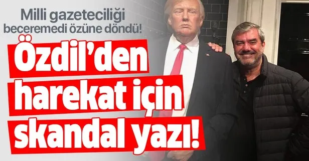 Milli gazeteci numarası yapan Yılmaz Özdil özüne döndü! Harekat hakkında skandal yazı!