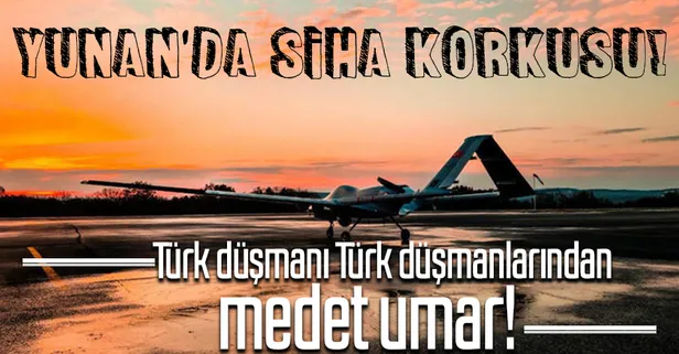 Yunanistan’da SİHA korkusu! SİHA’ları durdurmak için İsrail ve BAE’den medet umdular!
