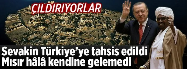 Sevakin Türkiyeye tahsis edildi Mısır çıldırdı
