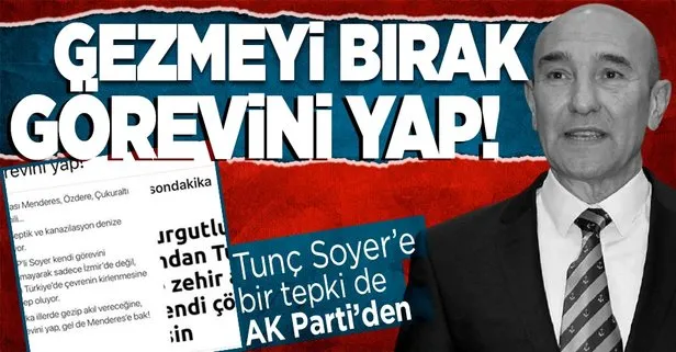 CHP’li İzmir Büyükşehir Belediyesi Başkanı Tunç Soyer’e bir tepki de AK Parti’den: Gezmeyi bırak görevini yap!